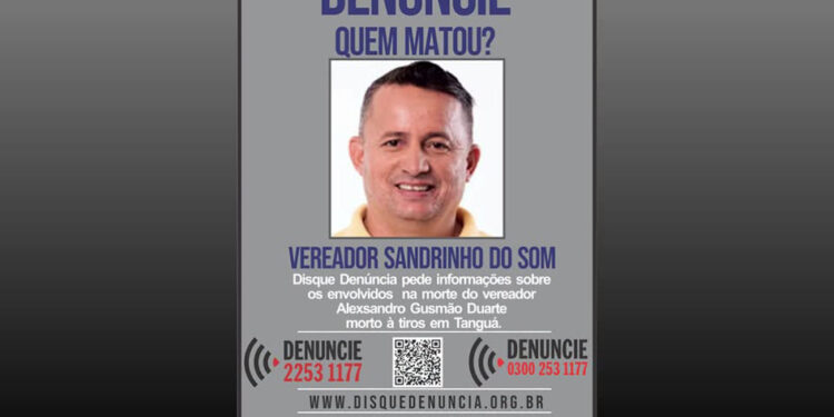 Disque Denúncia divulgou cartaz com pedido de informações sobre os envolvidos na morte do vereador Sandrinho do Som, em Tanguá.  Divulgação/Disque Denúncia